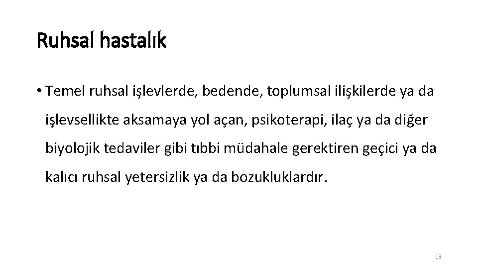 Ruhsal hastalık • Temel ruhsal işlevlerde, bedende, toplumsal ilişkilerde ya da işlevsellikte aksamaya yol