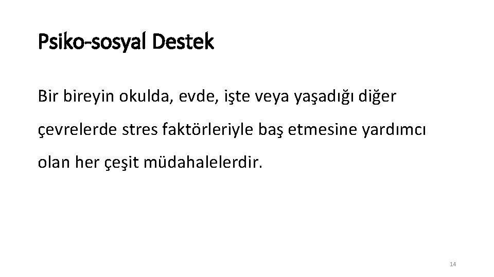 Psiko-sosyal Destek Bir bireyin okulda, evde, işte veya yaşadığı diğer çevrelerde stres faktörleriyle baş