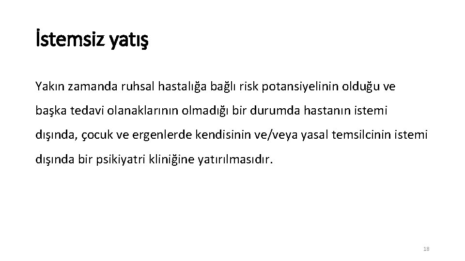 İstemsiz yatış Yakın zamanda ruhsal hastalığa bağlı risk potansiyelinin olduğu ve başka tedavi olanaklarının