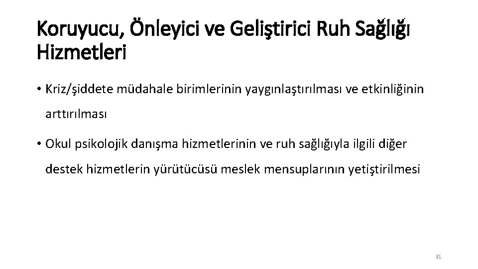 Koruyucu, Önleyici ve Geliştirici Ruh Sağlığı Hizmetleri • Kriz/şiddete müdahale birimlerinin yaygınlaştırılması ve etkinliğinin