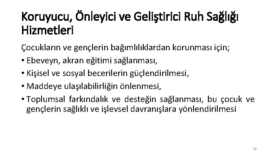 Koruyucu, Önleyici ve Geliştirici Ruh Sağlığı Hizmetleri Çocukların ve gençlerin bağımlılıklardan korunması için; •