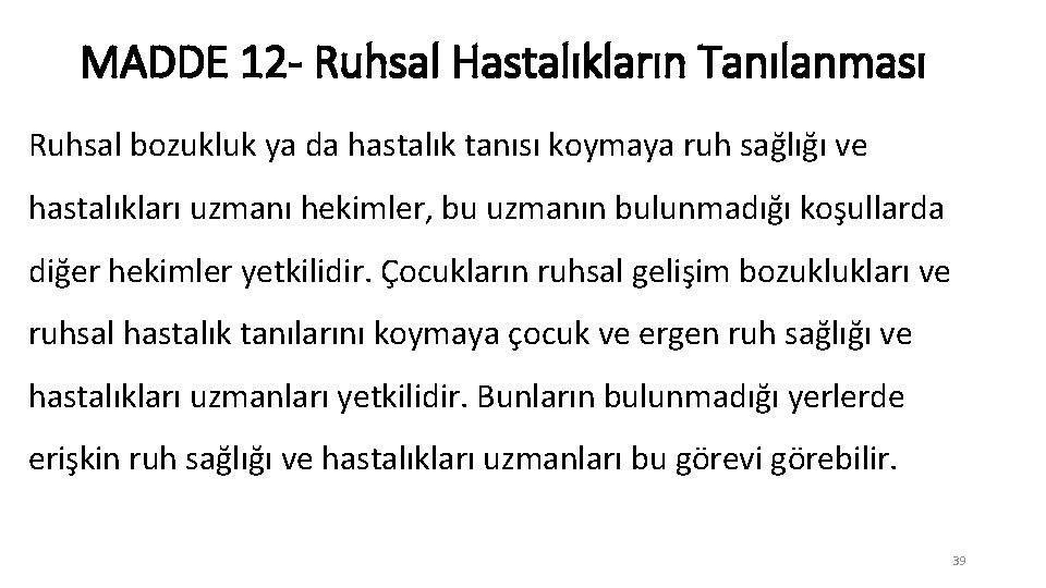 MADDE 12 - Ruhsal Hastalıkların Tanılanması Ruhsal bozukluk ya da hastalık tanısı koymaya ruh