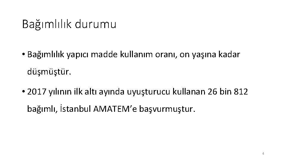 Bağımlılık durumu • Bağımlılık yapıcı madde kullanım oranı, on yaşına kadar düşmüştür. • 2017