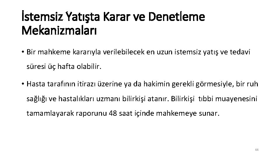 İstemsiz Yatışta Karar ve Denetleme Mekanizmaları • Bir mahkeme kararıyla verilebilecek en uzun istemsiz