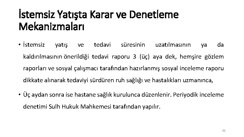 İstemsiz Yatışta Karar ve Denetleme Mekanizmaları • İstemsiz yatış ve tedavi süresinin uzatılmasının ya