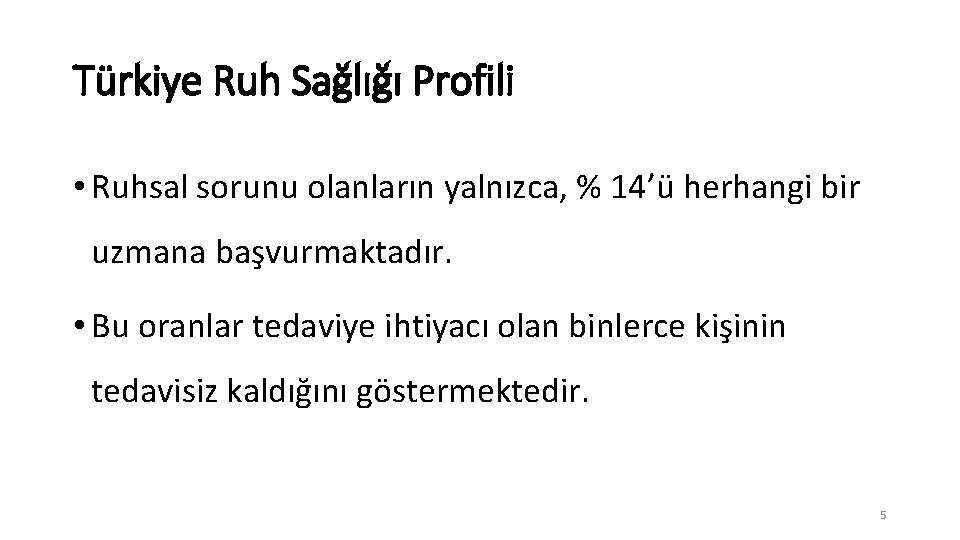 Türkiye Ruh Sağlığı Profili • Ruhsal sorunu olanların yalnızca, % 14’ü herhangi bir uzmana