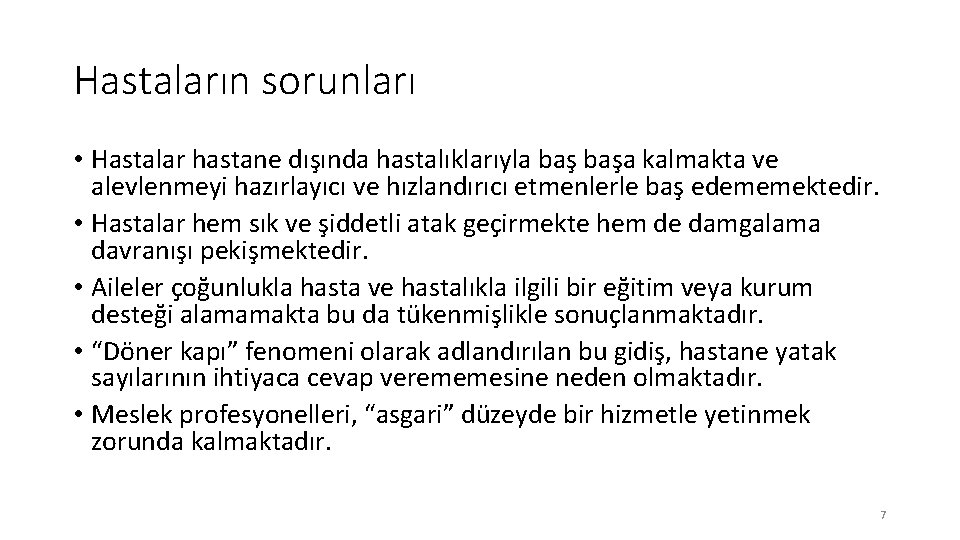 Hastaların sorunları • Hastalar hastane dışında hastalıklarıyla başa kalmakta ve alevlenmeyi hazırlayıcı ve hızlandırıcı