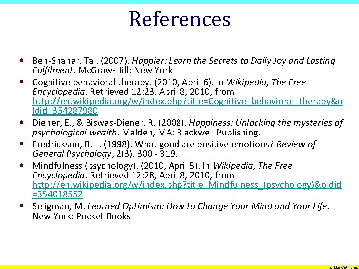 References • Ben-Shahar, Tal. (2007). Happier: Learn the Secrets to Daily Joy and Lasting