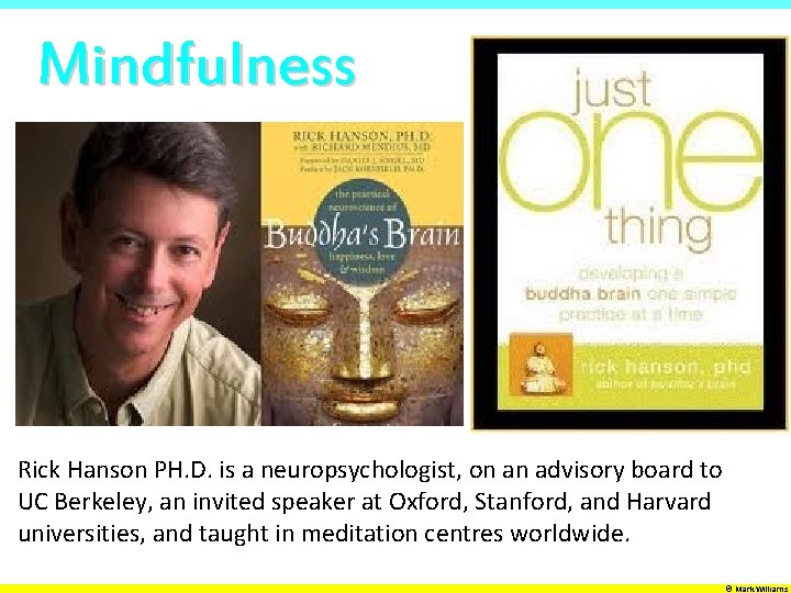 Mindfulness Rick Hanson PH. D. is a neuropsychologist, on an advisory board to UC