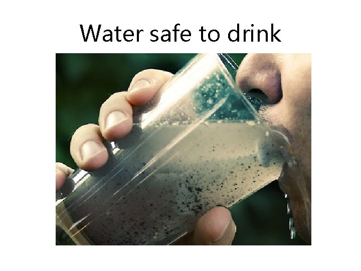 Water safe to drink 