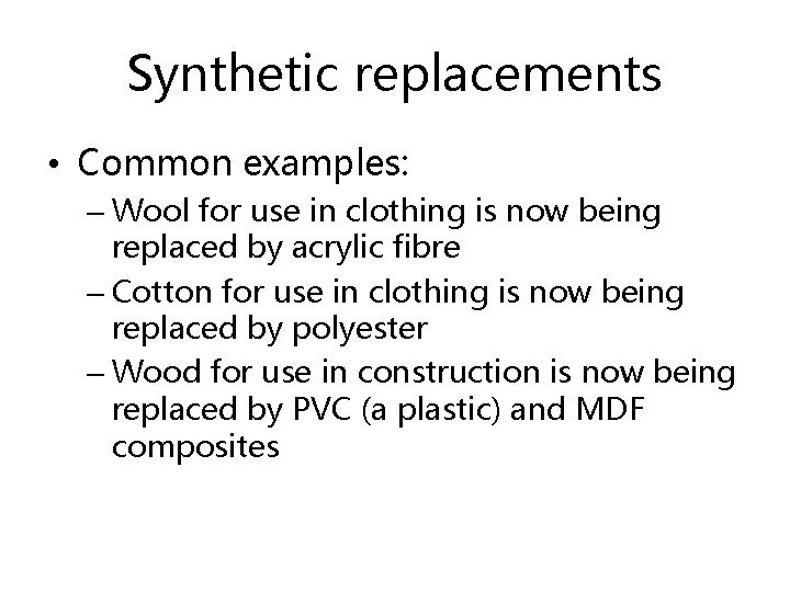 Synthetic replacements • Common examples: – Wool for use in clothing is now being