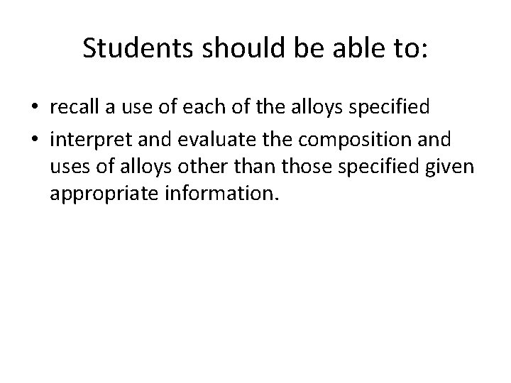 Students should be able to: • recall a use of each of the alloys