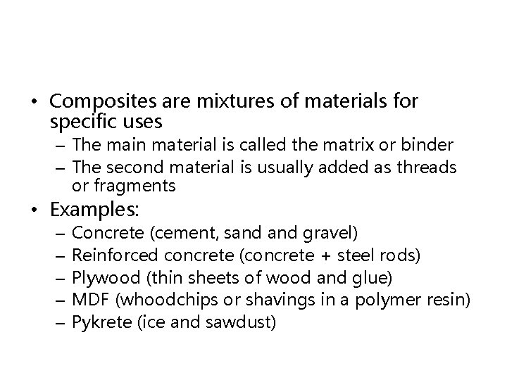  • Composites are mixtures of materials for specific uses – The main material