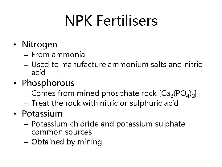 NPK Fertilisers • Nitrogen – From ammonia – Used to manufacture ammonium salts and