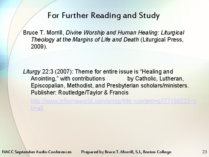 For Further Reading and Study Bruce T. Morrill, Divine Worship and Human Healing: Liturgical