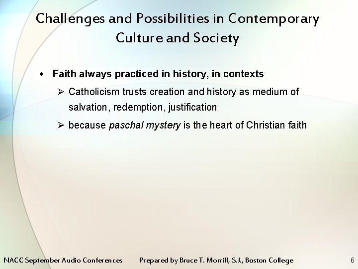 Challenges and Possibilities in Contemporary Culture and Society Faith always practiced in history, in
