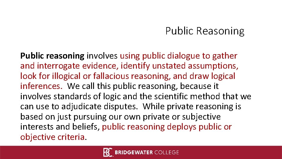Public Reasoning Public reasoning involves using public dialogue to gather and interrogate evidence, identify