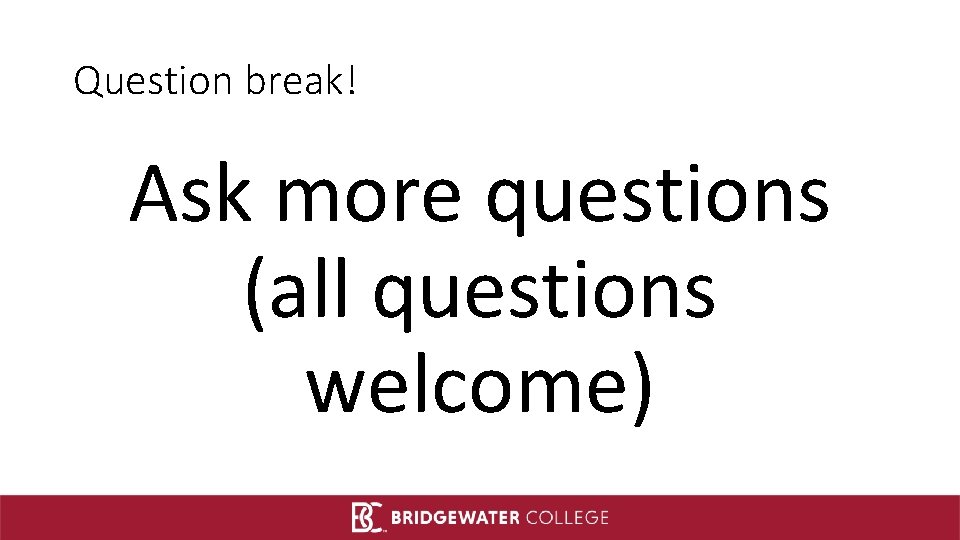 Question break! Ask more questions (all questions welcome) 