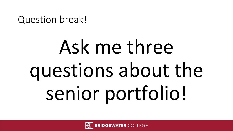 Question break! Ask me three questions about the senior portfolio! 