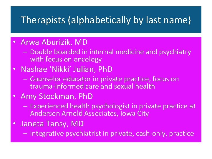 Therapists (alphabetically by last name) • Arwa Aburizik, MD – Double boarded in internal