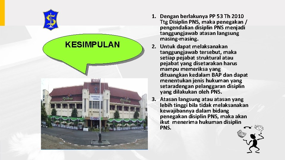 KESIMPULAN 1. Dengan berlakunya PP 53 Th 2010 Ttg Disiplin PNS, maka penegakan /