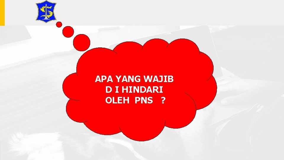 APA YANG WAJIB D I HINDARI OLEH PNS ? 