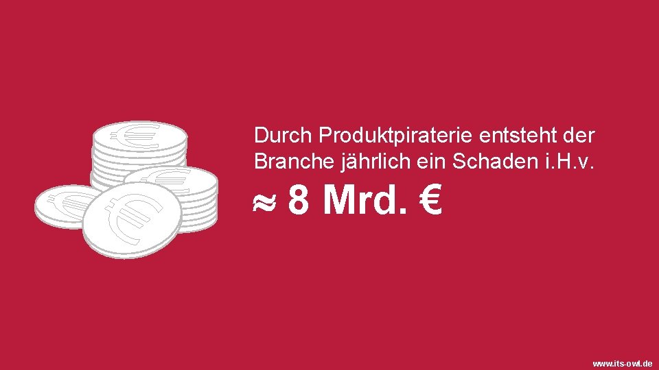 Durch Produktpiraterie entsteht der Branche jährlich ein Schaden i. H. v. 8 Mrd. €