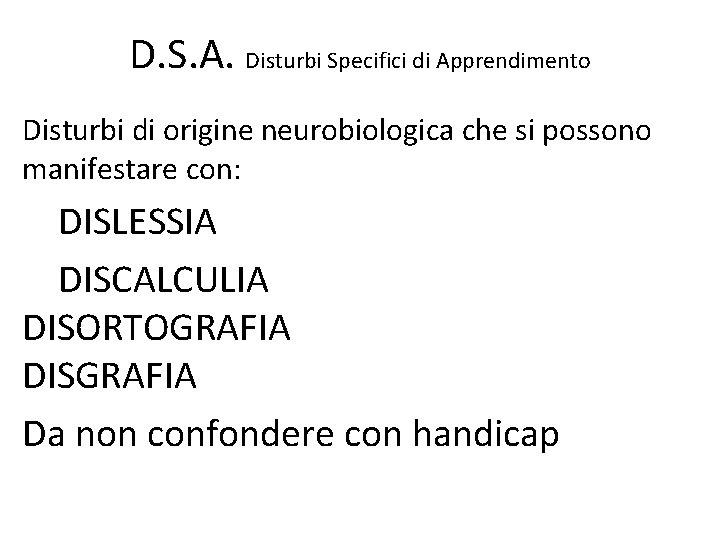 D. S. A. Disturbi Specifici di Apprendimento Disturbi di origine neurobiologica che si possono