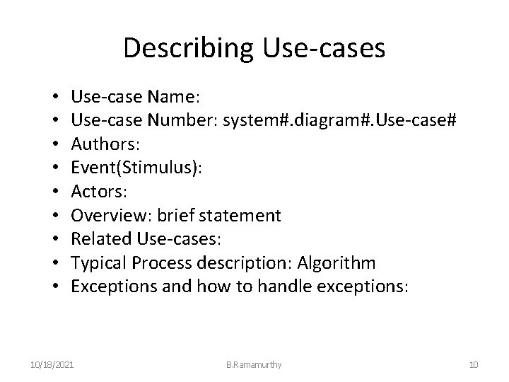Describing Use-cases • • • Use-case Name: Use-case Number: system#. diagram#. Use-case# Authors: Event(Stimulus):