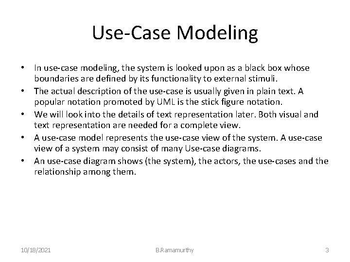 Use-Case Modeling • In use-case modeling, the system is looked upon as a black
