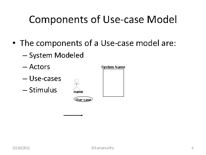 Components of Use-case Model • The components of a Use-case model are: – System