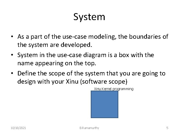 System • As a part of the use-case modeling, the boundaries of the system