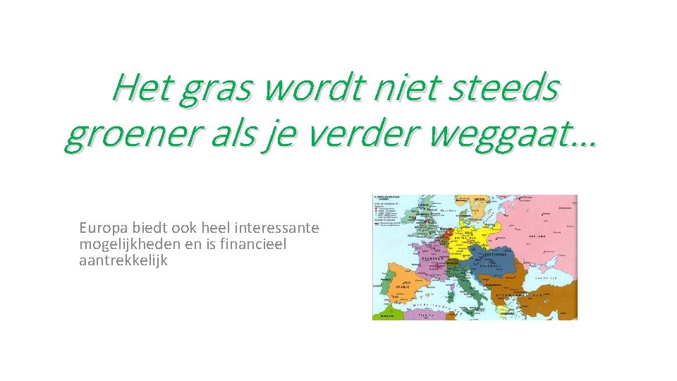 Het gras wordt niet steeds groener als je verder weggaat… Europa biedt ook heel