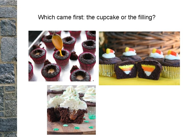Which came first: the cupcake or the filling? Which came first: the cupcake or the filling?