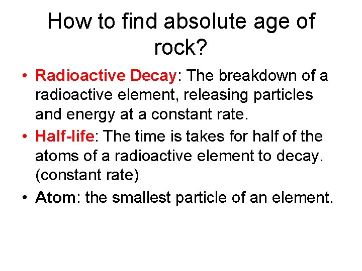 How to find absolute age of rock? • Radioactive Decay: The breakdown of a How to find absolute age of rock? • Radioactive Decay: The breakdown of a