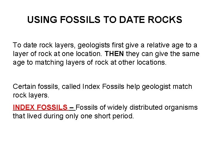 USING FOSSILS TO DATE ROCKS To date rock layers, geologists first give a relative USING FOSSILS TO DATE ROCKS To date rock layers, geologists first give a relative