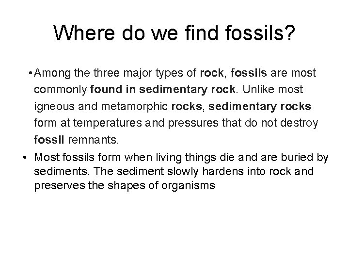 Where do we find fossils? • Among the three major types of rock, fossils Where do we find fossils? • Among the three major types of rock, fossils