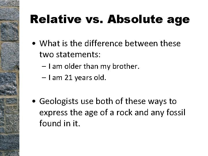 Relative vs. Absolute age • What is the difference between these two statements: – Relative vs. Absolute age • What is the difference between these two statements: –