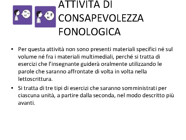 ATTIVITÀ DI CONSAPEVOLEZZA FONOLOGICA • Per questa attività non sono presenti materiali specifici né