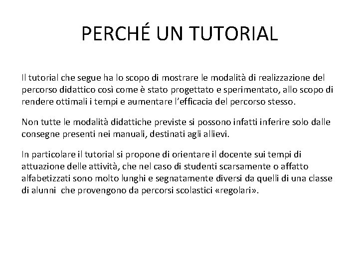 PERCHÉ UN TUTORIAL Il tutorial che segue ha lo scopo di mostrare le modalità