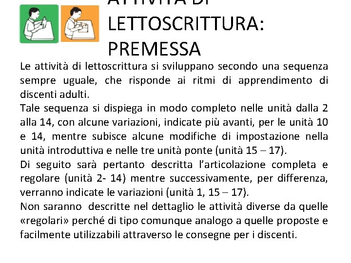 ATTIVITÀ DI LETTOSCRITTURA: PREMESSA Le attività di lettoscrittura si sviluppano secondo una sequenza sempre