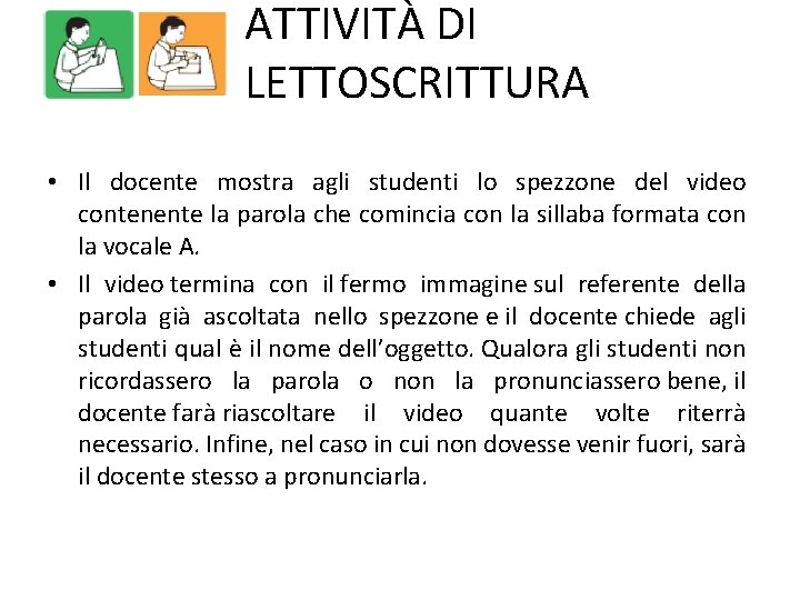 ATTIVITÀ DI LETTOSCRITTURA • Il docente mostra agli studenti lo spezzone del video contenente