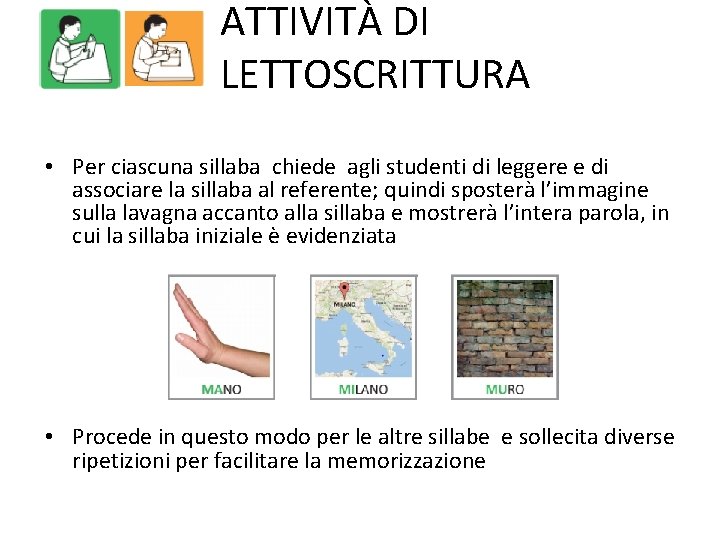 ATTIVITÀ DI LETTOSCRITTURA • Per ciascuna sillaba chiede agli studenti di leggere e di