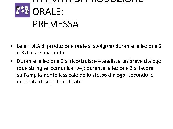 ATTIVITÀ DI PRODUZIONE ORALE: PREMESSA • Le attività di produzione orale si svolgono durante