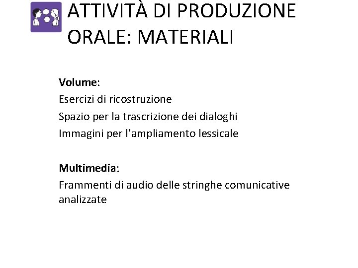 ATTIVITÀ DI PRODUZIONE ORALE: MATERIALI Volume: Esercizi di ricostruzione Spazio per la trascrizione dei