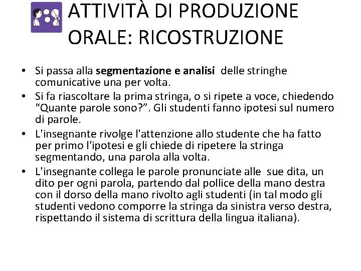 ATTIVITÀ DI PRODUZIONE ORALE: RICOSTRUZIONE • Si passa alla segmentazione e analisi delle stringhe