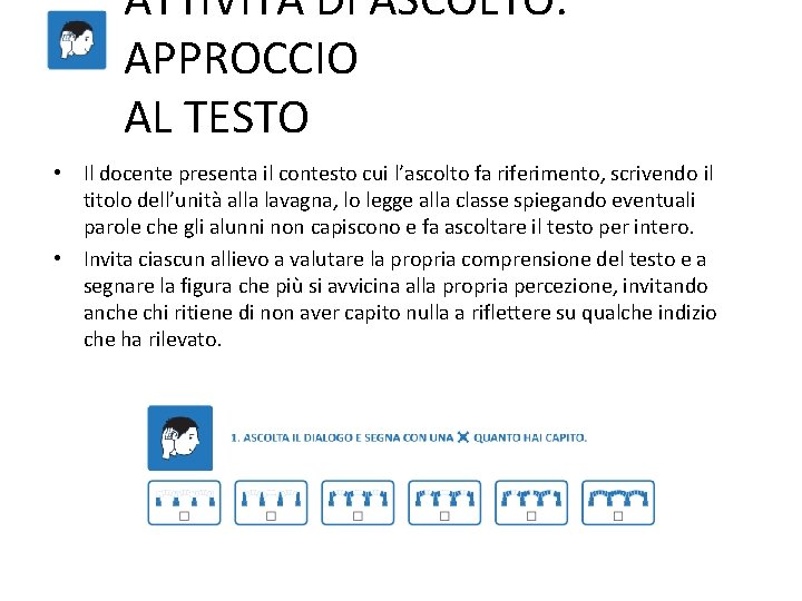 ATTIVITÀ DI ASCOLTO: APPROCCIO AL TESTO • Il docente presenta il contesto cui l’ascolto