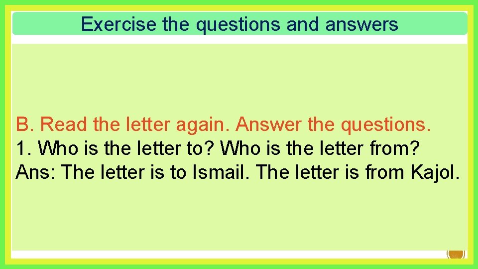 Exercise the questions and answers B. Read the letter again. Answer the questions. 1.