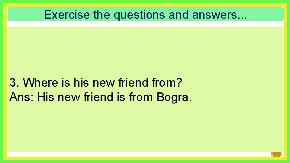 Exercise the questions and answers. . . 3. Where is his new friend from?