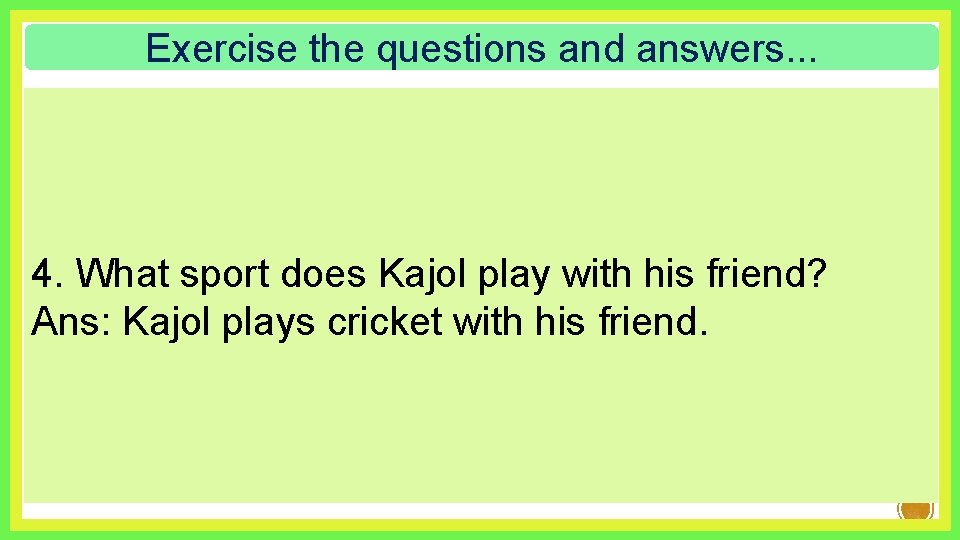 Exercise the questions and answers. . . 4. What sport does Kajol play with